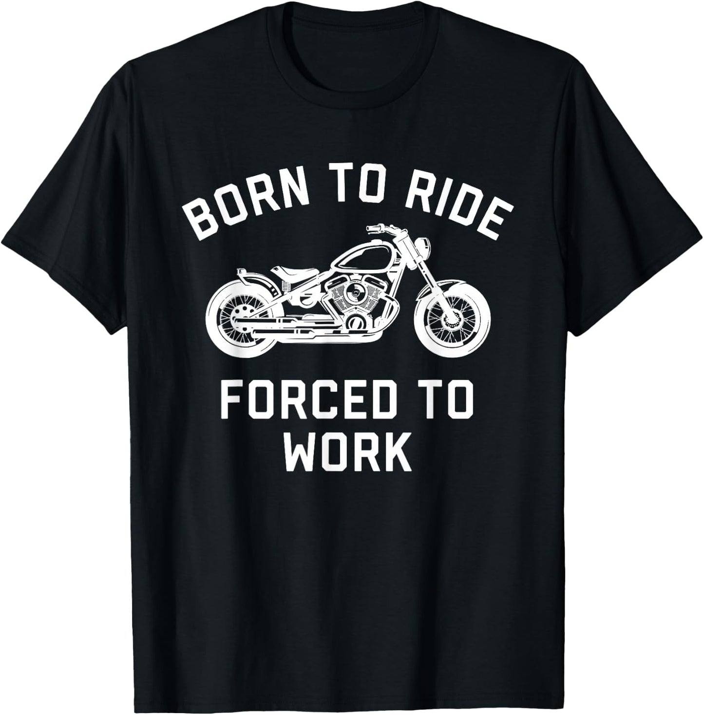 Born To Ride Forced To Work Motorcycle T-Shirt - T-Shirt | Black