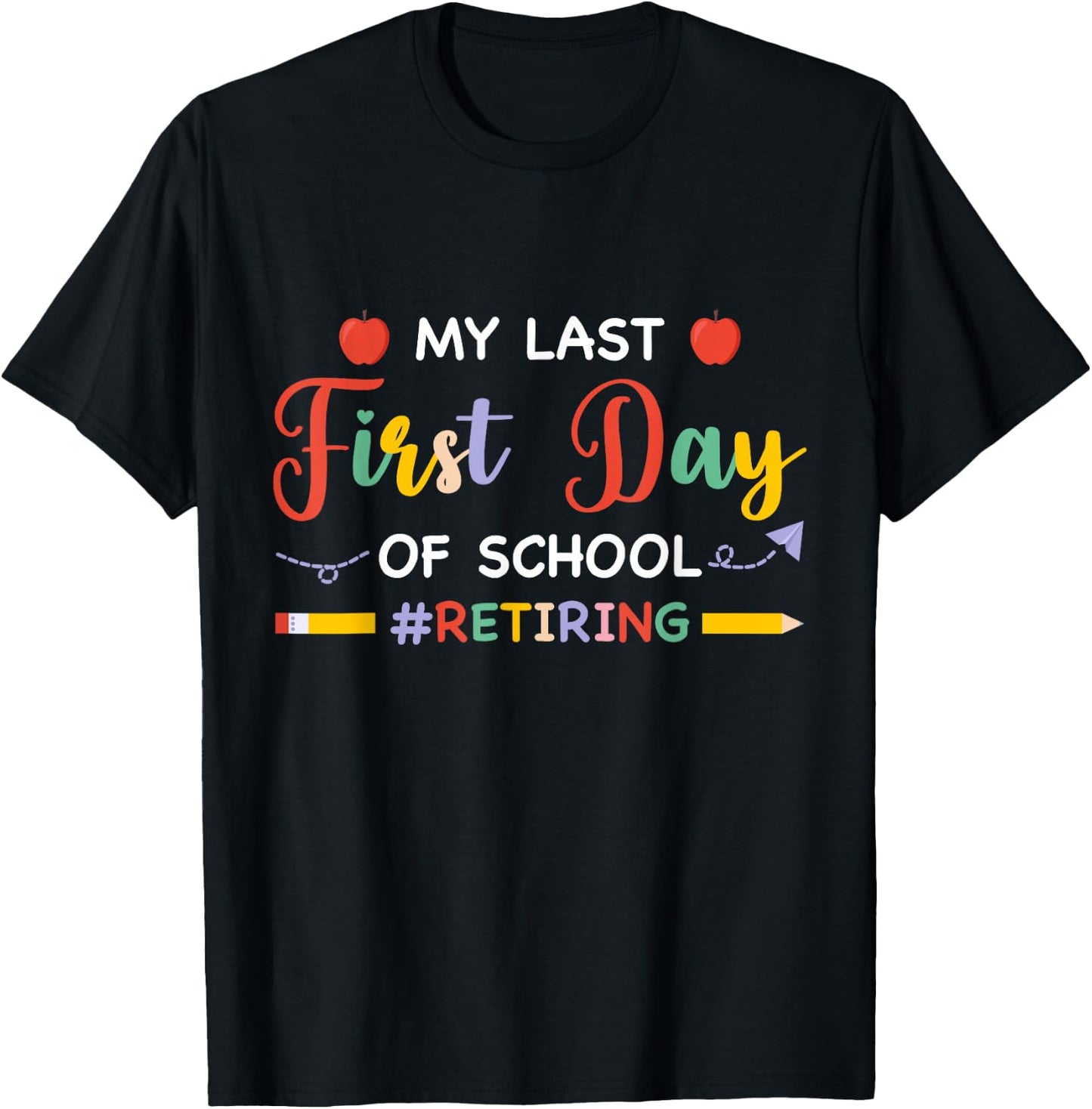 My Last First Day Of School Retiring Teacher Retirement 2024 T-Shirt - T-Shirt | Black