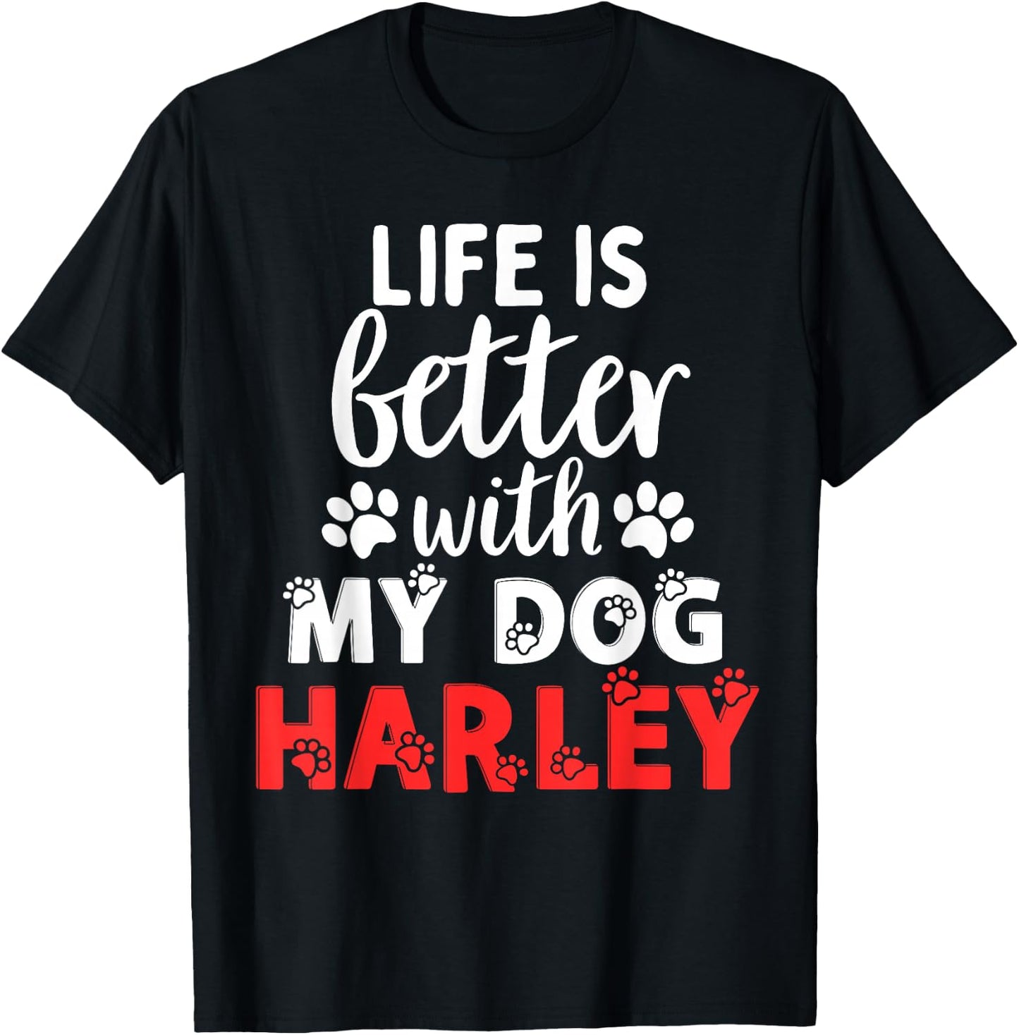 Dog Name Harley Life is Better with My Dog Named Harley T-Shirt - T-Shirt | Black