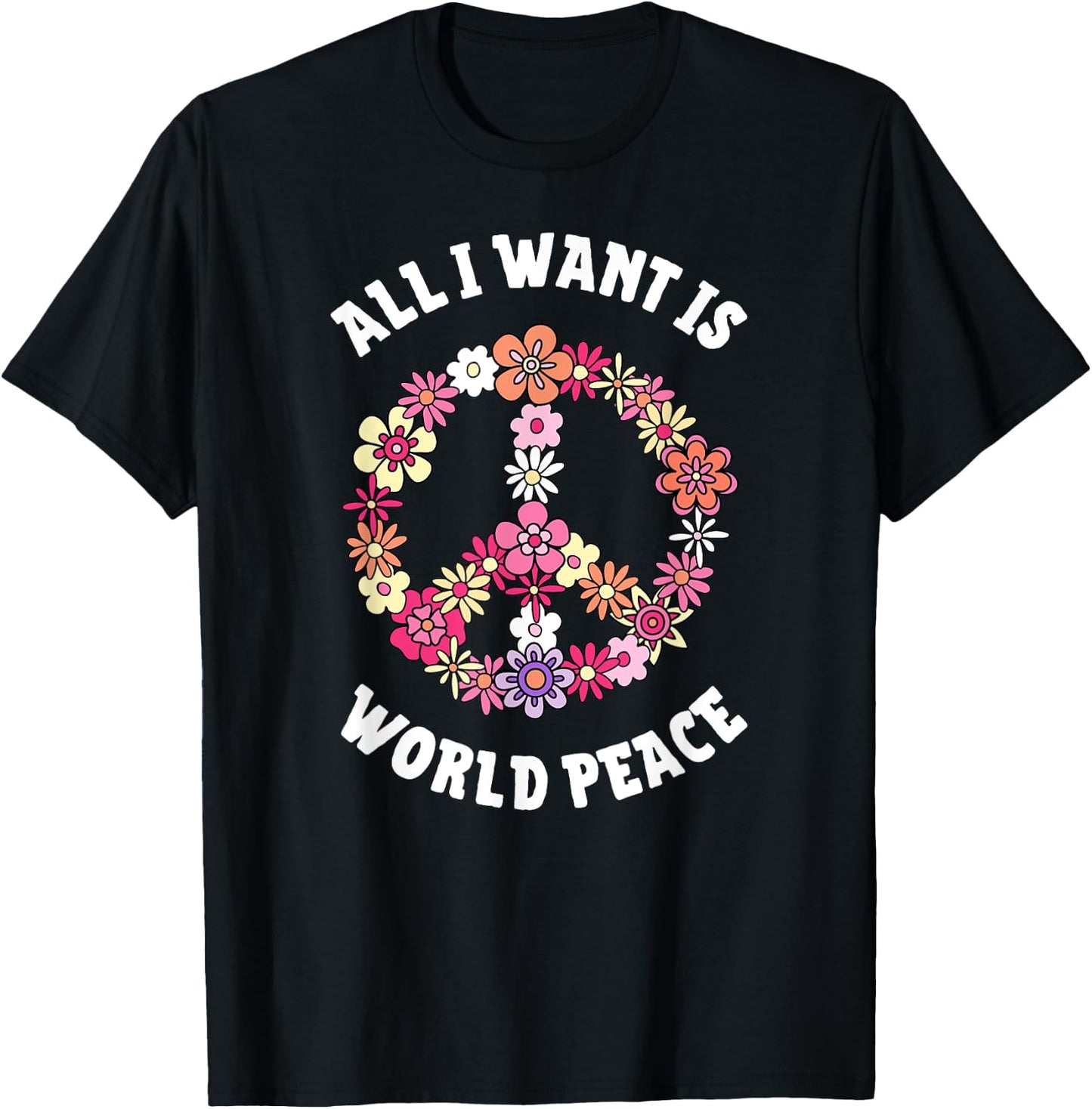 All I Want Is World Peace Happy Earth Day Flower Lovers T-Shirt - T-Shirt | Black