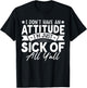 I Don’t Have an Attitude I’m Just Sick of All Y’all Novelty T-Shirt - T-Shirt | Black