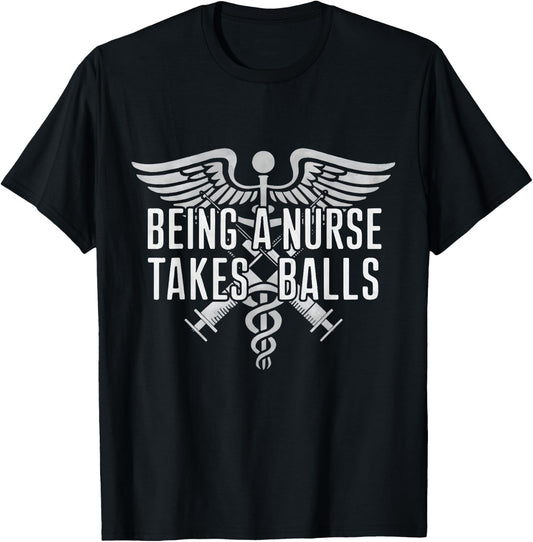 Being A Nurse Takes Balls Funny Male Nursing Student Quote T-Shirt - T-Shirt | Black