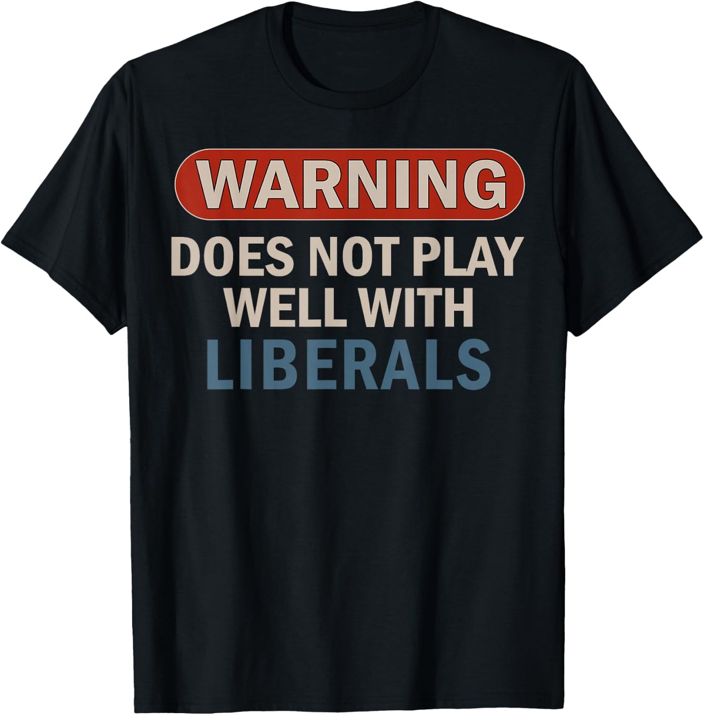 Warning Does Not Play Well with Liberals T-Shirt - T-Shirt | Black