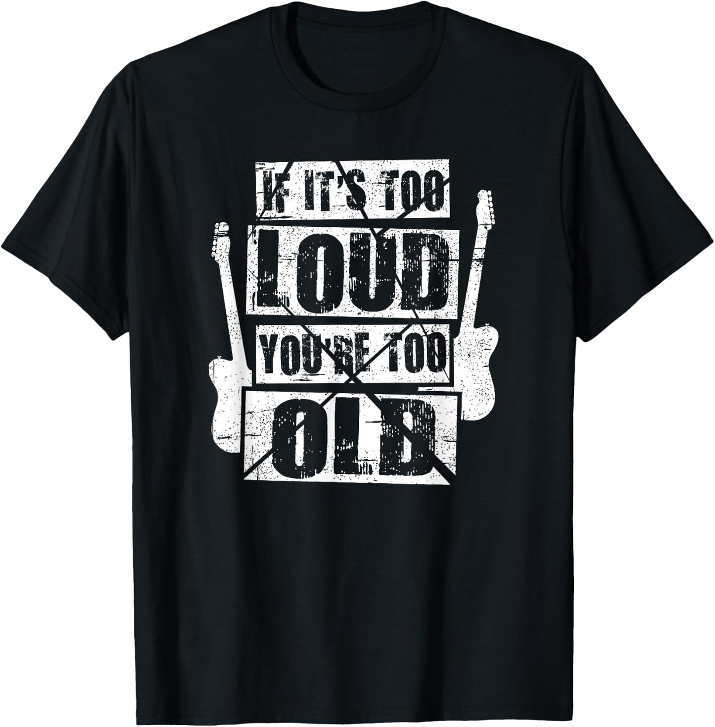 If It's Too Loud You're Too Old Rockers Distressed T-Shirt - T-Shirt | Black