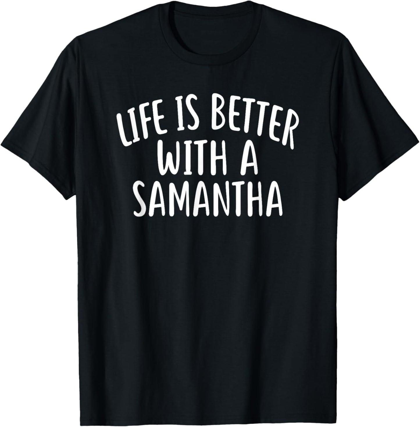 Life Is Better With A SAMANTHA Funny SAMANTHA T-Shirt - T-Shirt | Black