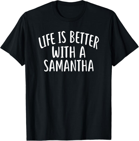 Life Is Better With A SAMANTHA Funny SAMANTHA T-Shirt - T-Shirt | Black
