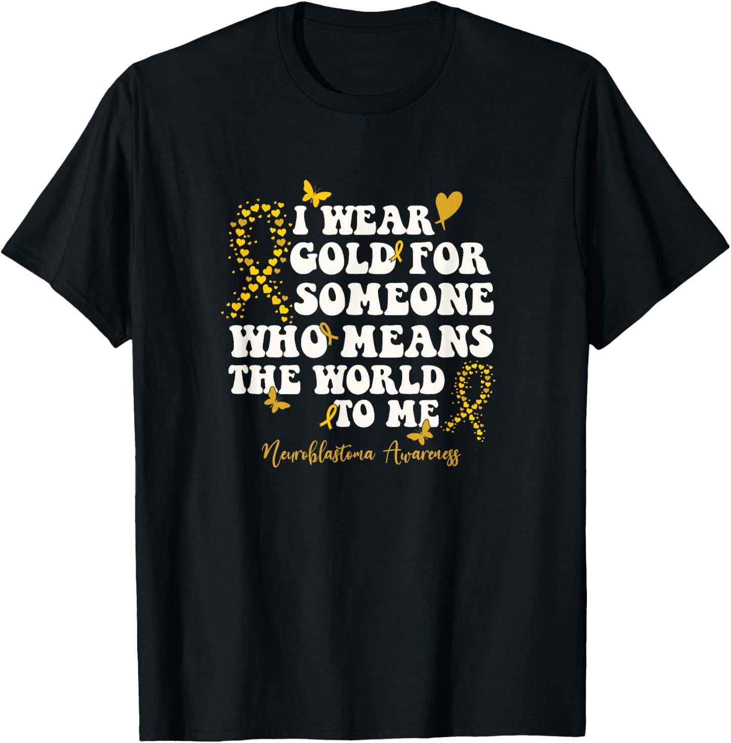 I Wear Gold For My NB Warrior, Neuroblastoma Awareness T-Shirt - T-Shirt | Black