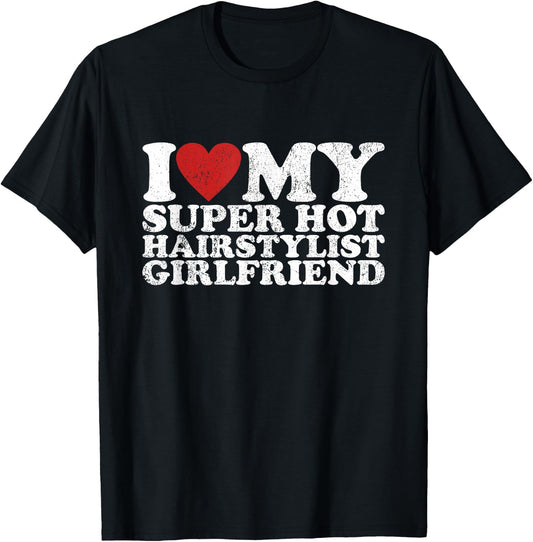 Vintage I Love My Super Hot Hairstylist Girlfriend T-Shirt - T-Shirt | Black