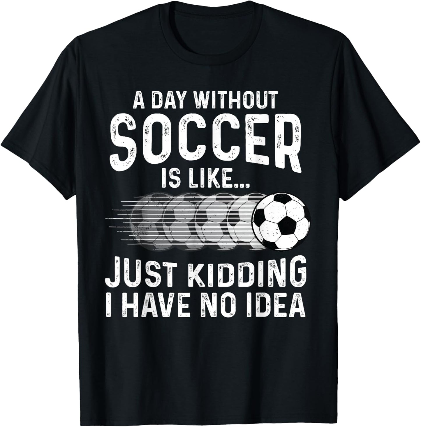 Soccer Just Kidding Funny Player Soccer Lover Men Women T-Shirt - T-Shirt | Black
