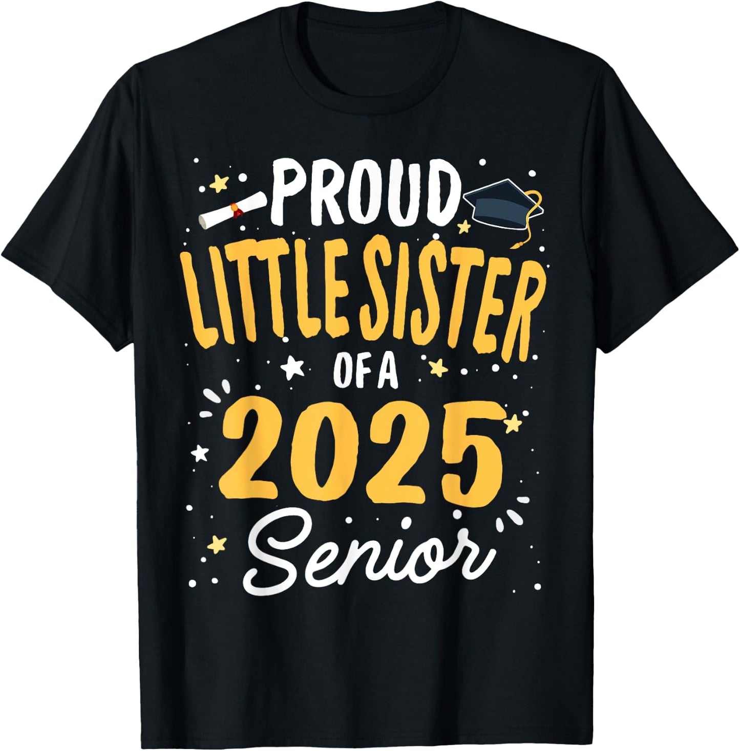 Proud Little Sister Of A Class 2025 Senior Graduation 2025 T-Shirt - T-Shirt | Black