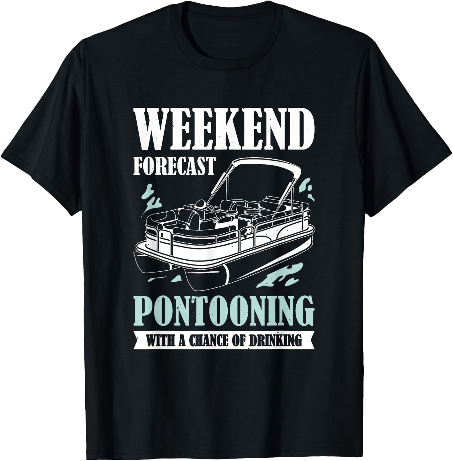 Weekend Forecast Pontooning With A Chance Of Drinking T-Shirt - T-Shirt | Black