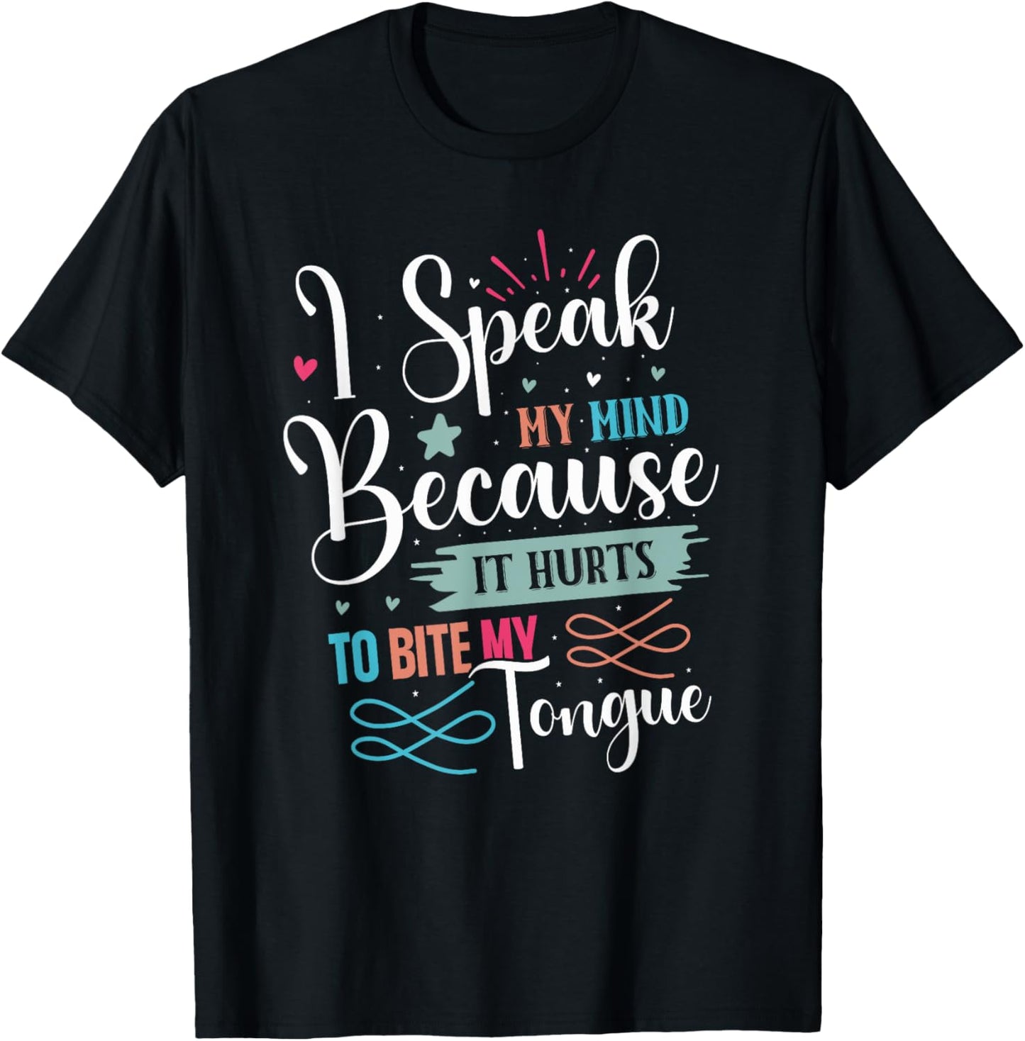 Speak My Mind Biting My Tongue Hurts, Sarcastic Funny Gift T-Shirt - T-Shirt | Black
