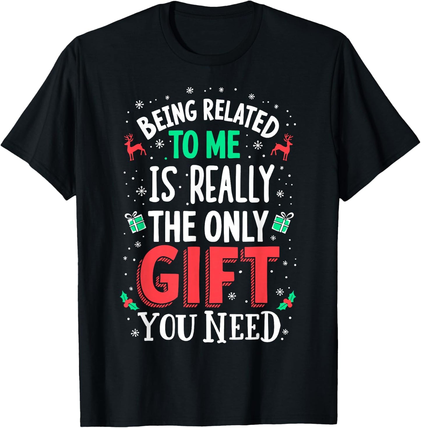 Being Related to Me is The Only Gift you Need Chrismas T-Shirt - T-Shirt | Black