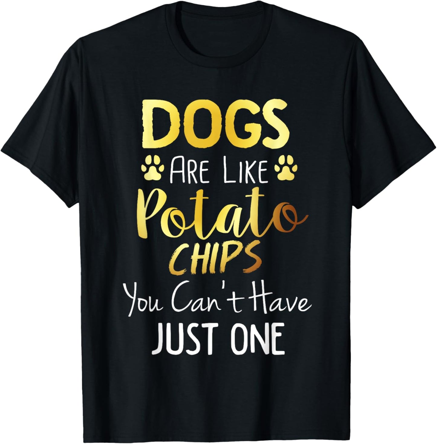 Dogs Are Like Potato Chips You Can't Have Just One Shirt T-Shirt - T-Shirt | Black