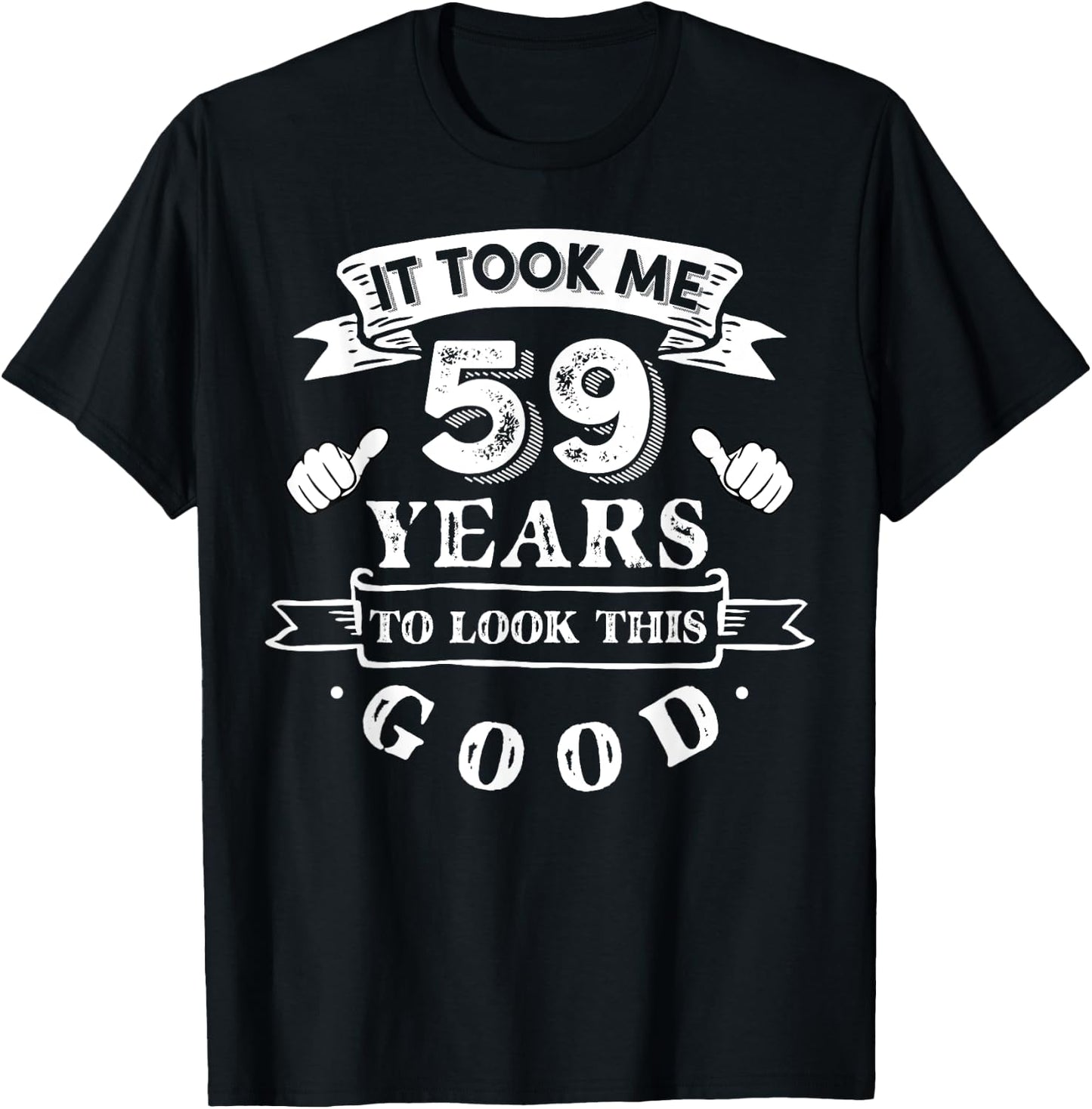It Took Me 59 Years To Look This Good 59th Birthday T-Shirt - T-Shirt | Black