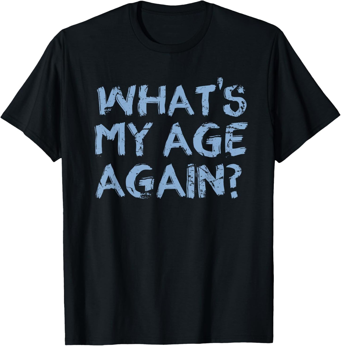 Whats My Age Again Funny Happy Hour Gift T-Shirt - T-Shirt | Black