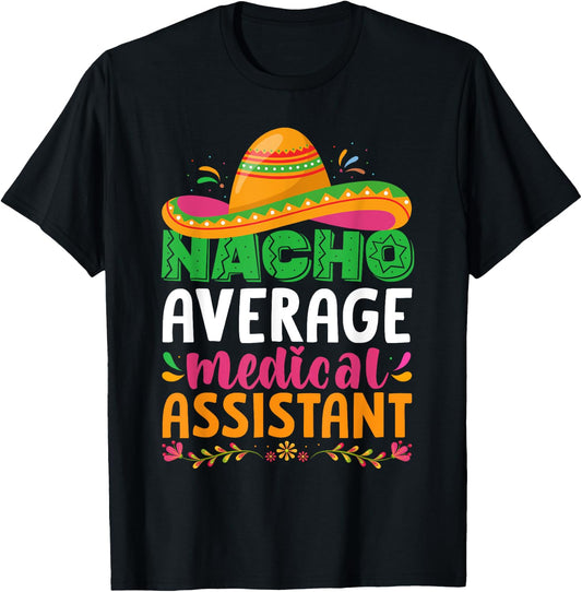 Nacho Average Medical Assistant Cinco De Mayo T-Shirt - T-Shirt | Black