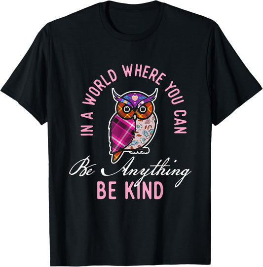 In A World Where You Can Be Anything Be Kind - Owl Lover T-Shirt - T-Shirt | Black