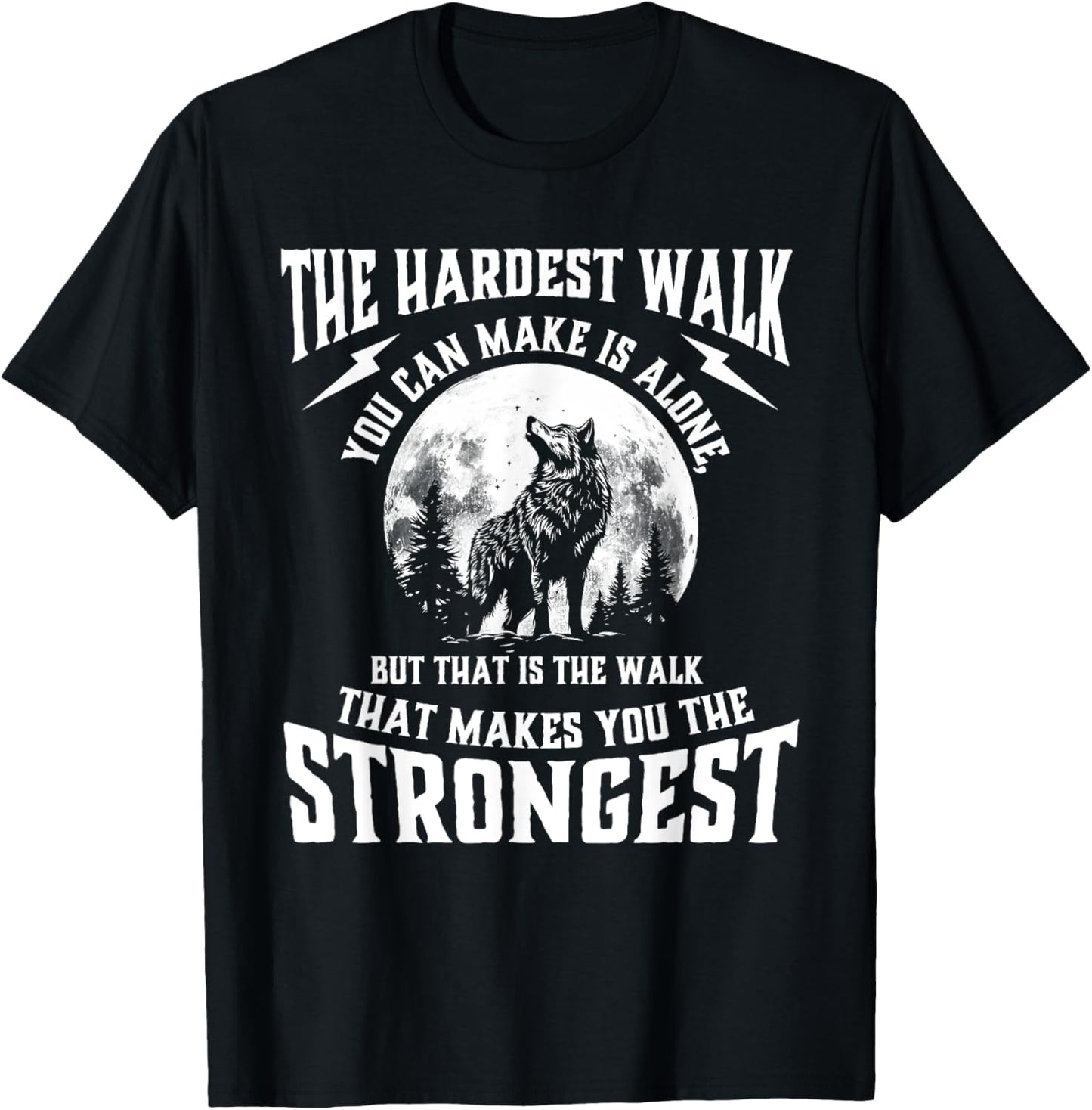 The Hardest Walk You Can Make Is Alone - Wolf Lover Wildlife T-Shirt - T-Shirt | Black