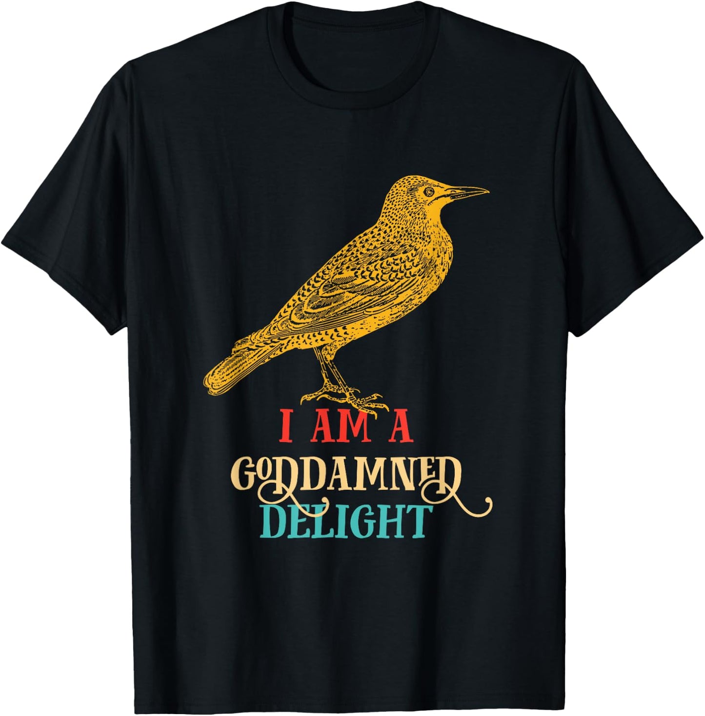 I Am A Goddamned Delight Bird Vintage Design T-Shirt - T-Shirt | Black
