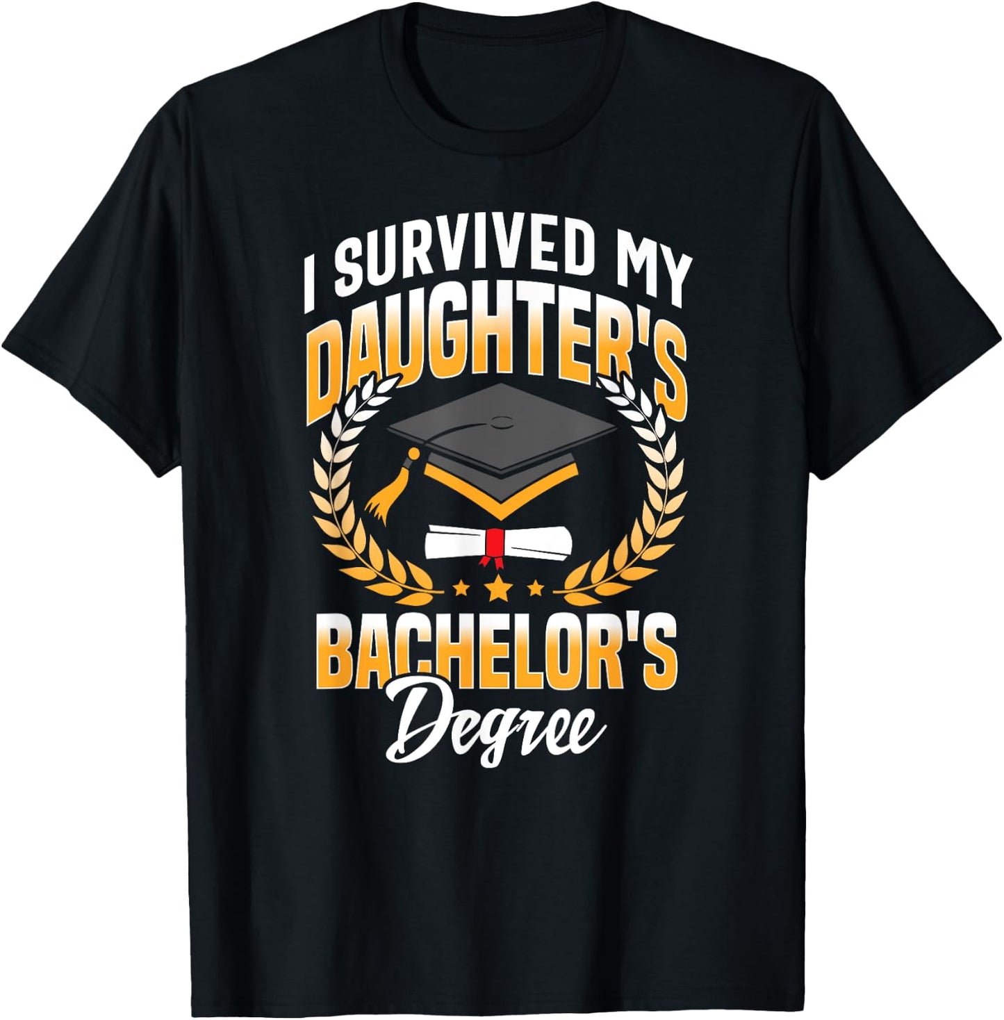 I Survived My Daughters Bachelor's Degree Gifts T-Shirt - T-Shirt | Black
