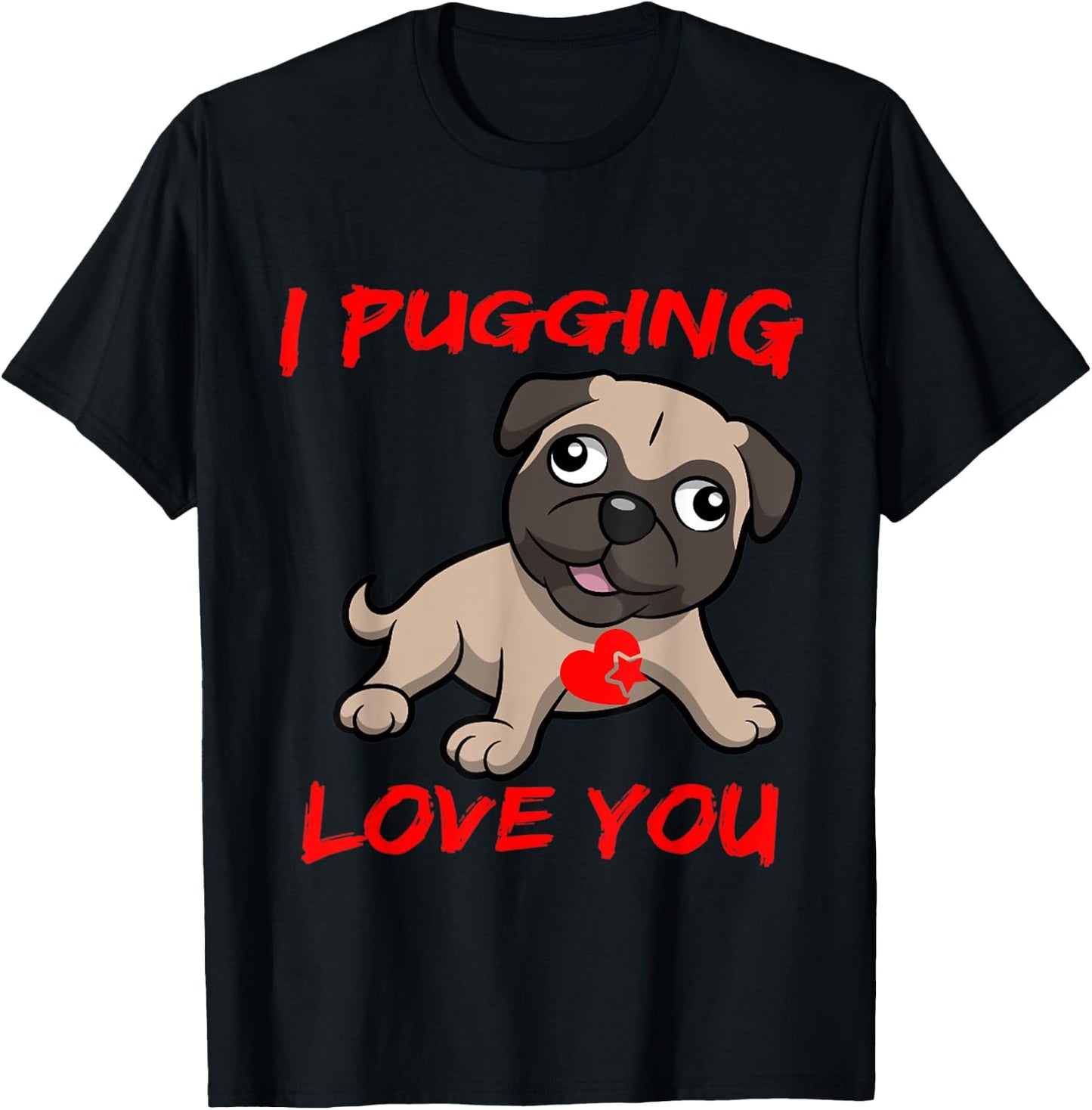I Pugging Love You Shirt T-Shirt - T-Shirt | Black