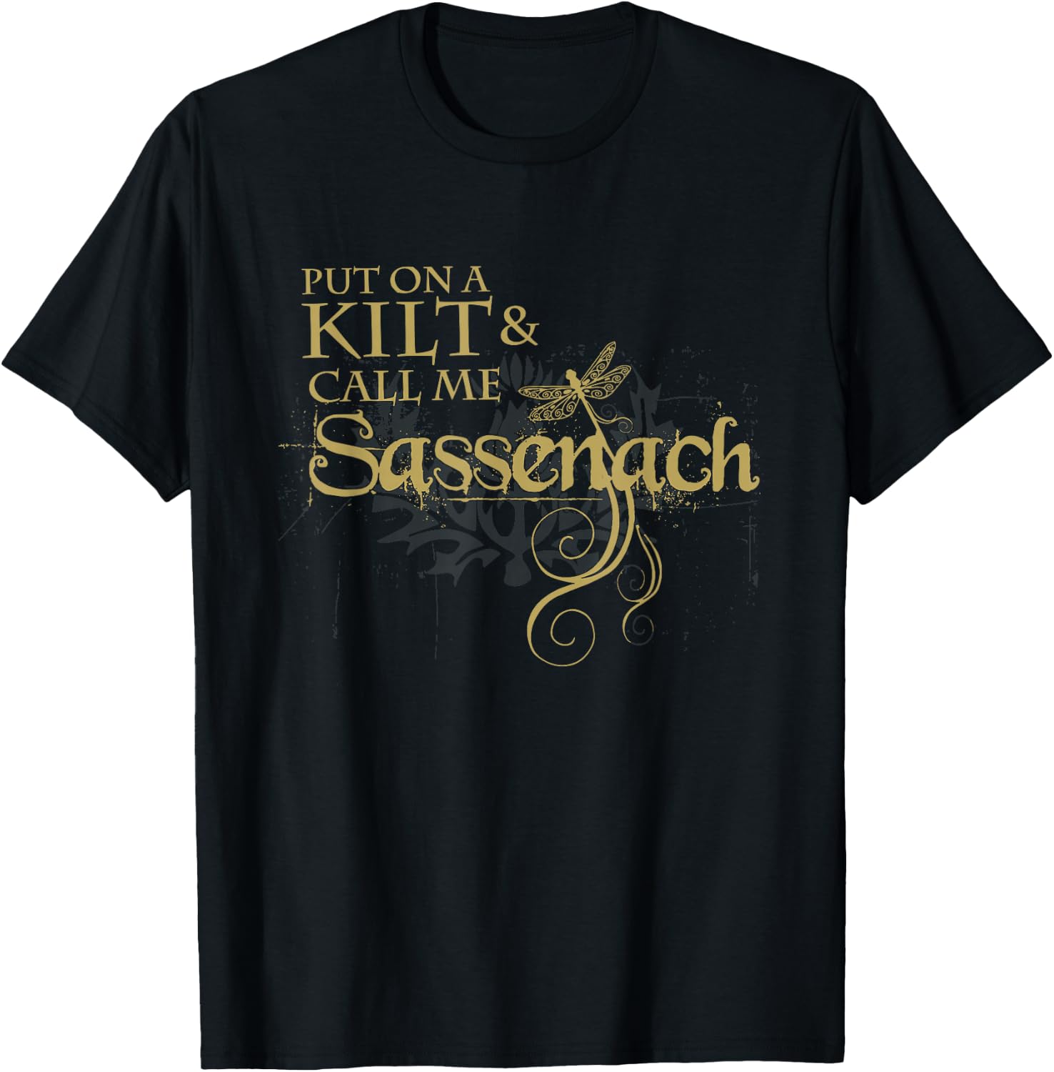Put on a Kilt and Call me Sassenach Dragonfly Scottish T-Shirt - T-Shirt | Black