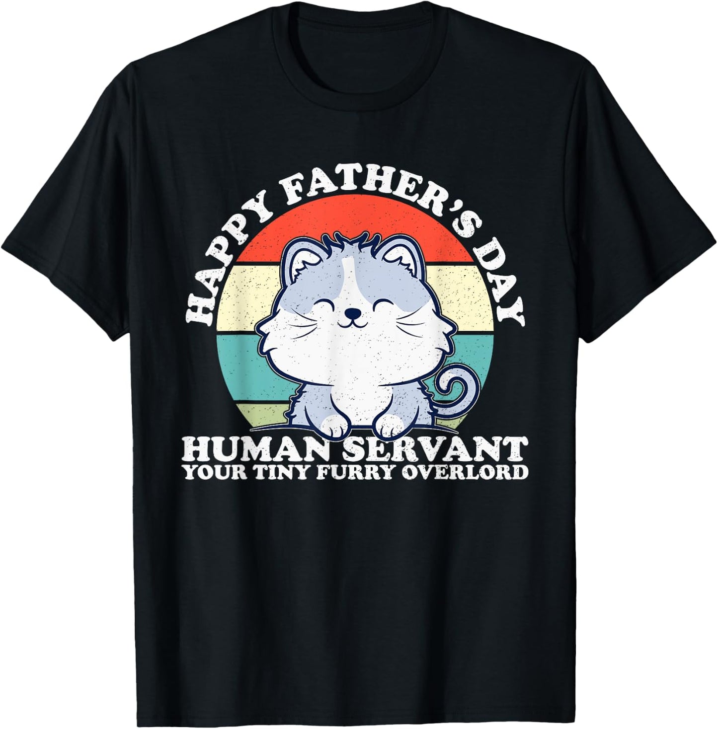 Happy Father's Day Human Servant Your Tiny Furry Overlord T-Shirt - T-Shirt | Black