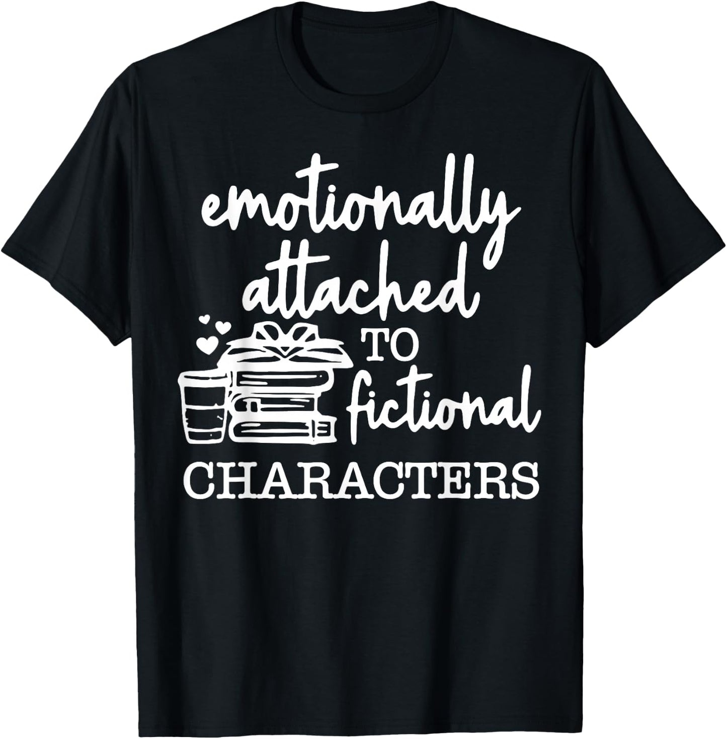Emotionally Attached To Fictional Characters T-Shirt - T-Shirt | Black