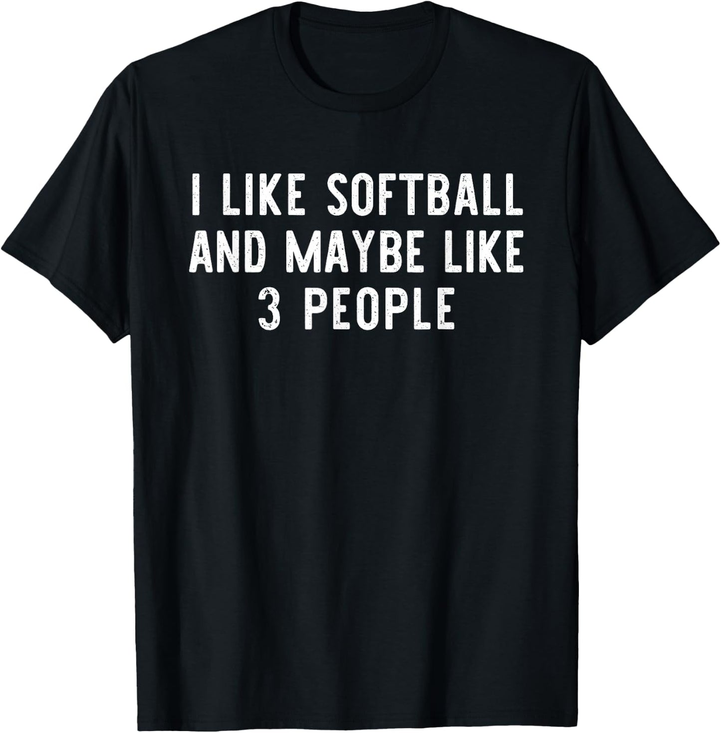 I Like Softball And Maybe Like 3 People Funny Lover Gift T-Shirt - T-Shirt | Black