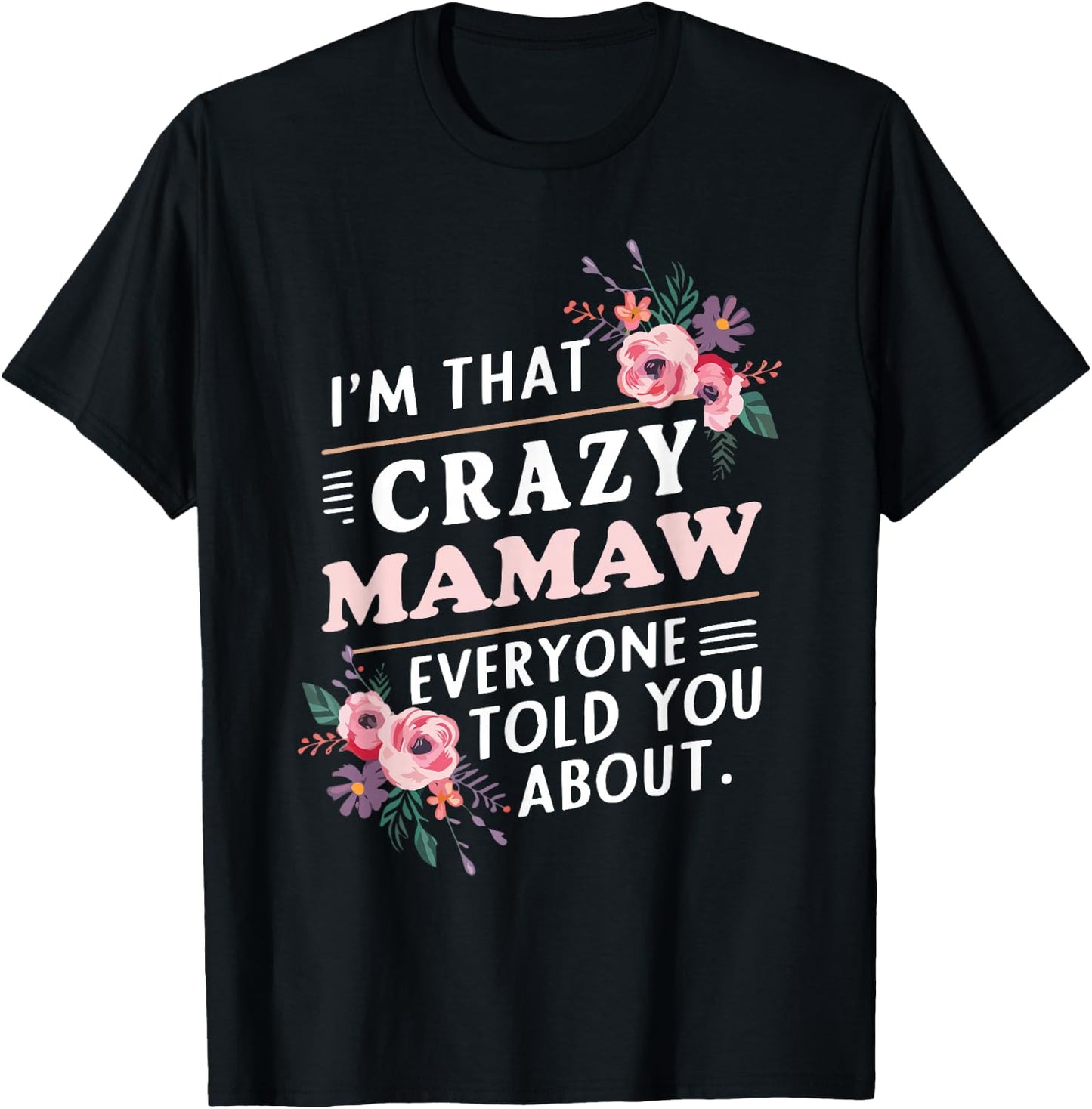 I'm That Crazy Mamaw Everyone Told You About Mother's Day T-Shirt - T-Shirt | Black
