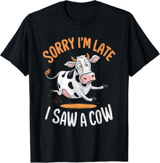 Funny Cow Design Sorry I'm Late I Saw A Cow Farmer Cow Lover T-Shirt - T-Shirt | Black