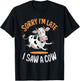 Funny Cow Design Sorry I'm Late I Saw A Cow Farmer Cow Lover T-Shirt - T-Shirt | Black