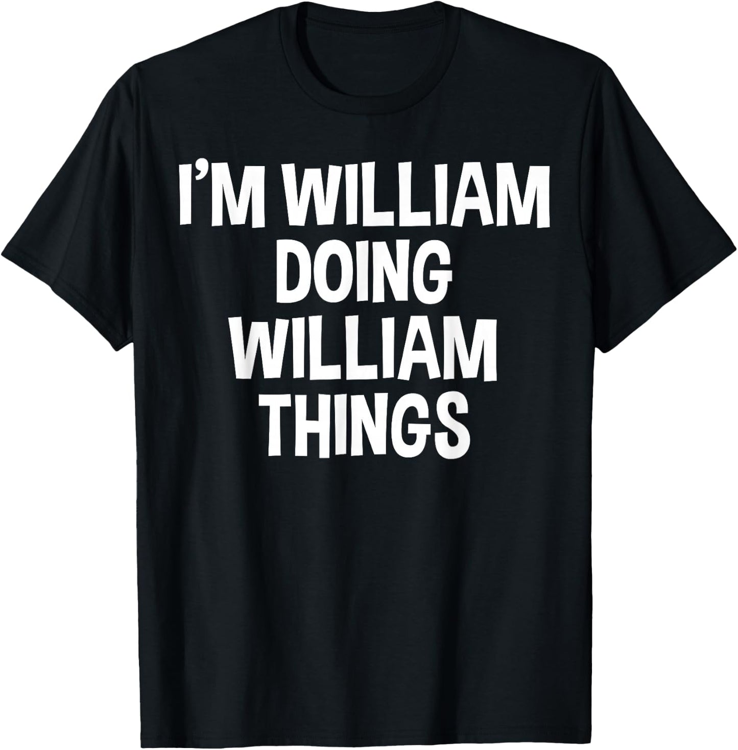 I'm William Doing William Things Funny Saying T-Shirt - T-Shirt | Black