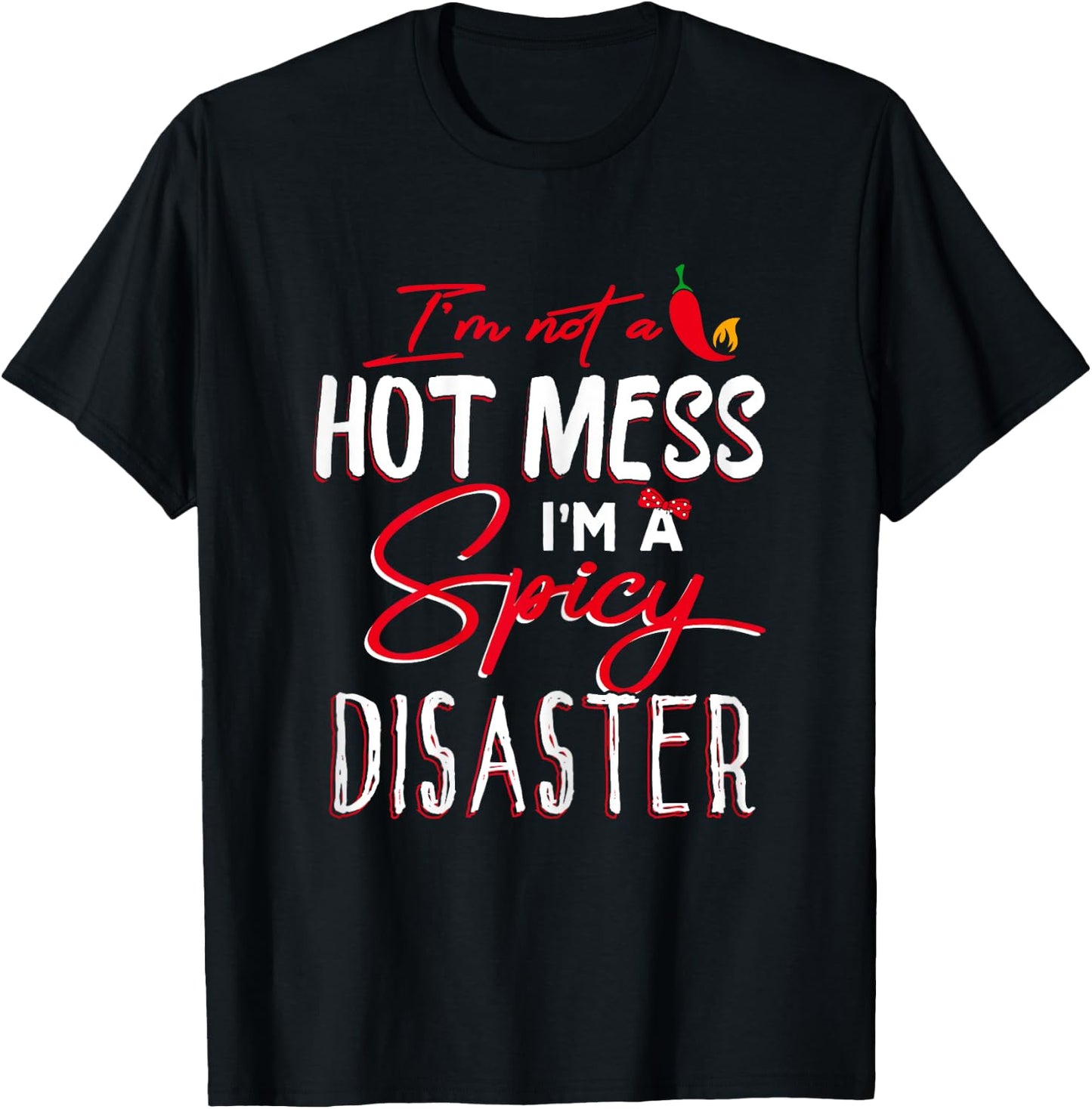 I'm Not a Hot Mess I Am a Spicy Disaster Funny Chili Saying T-Shirt - T-Shirt | Black