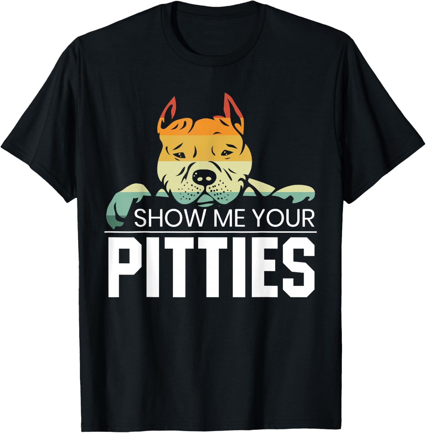 Show Me Your Pitties for a Rude Dogs Pit Bull Lover T-Shirt - T-Shirt | Black