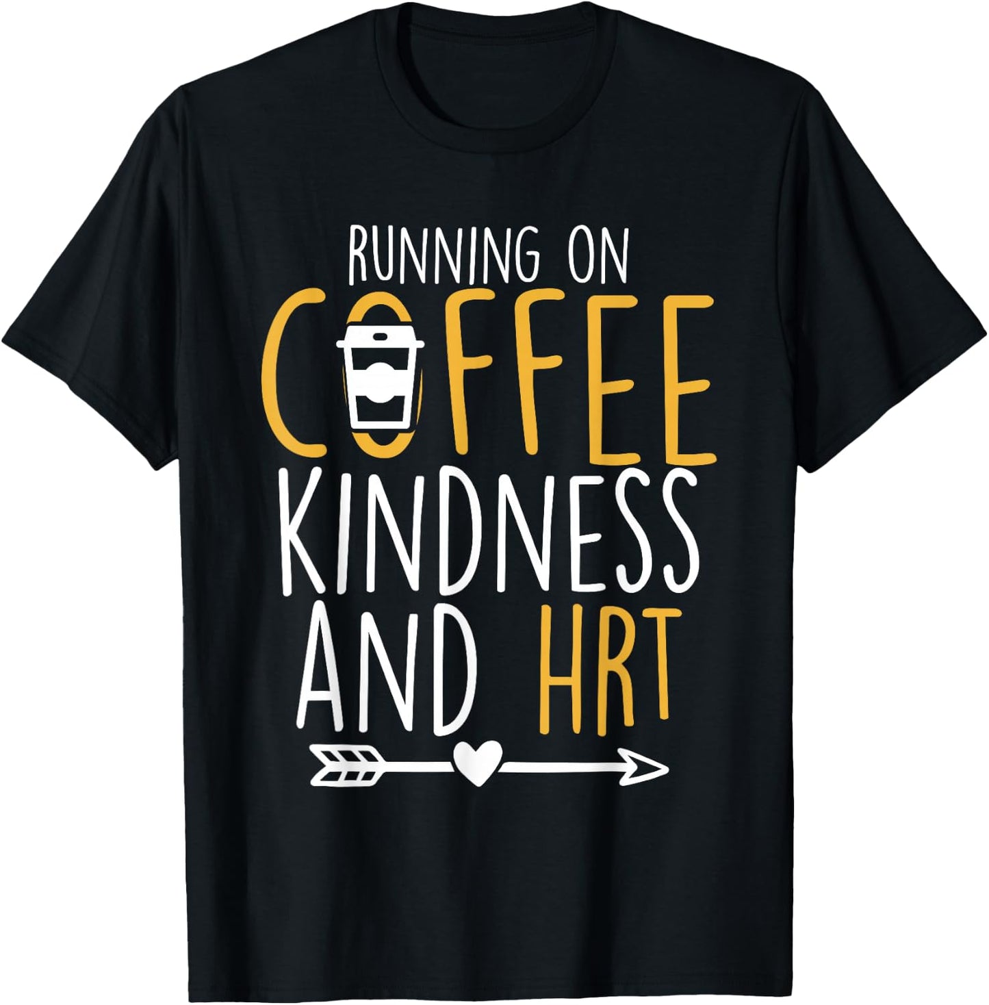 Running on Coffee, Kindness and Hormone Replacement Therapy T-Shirt - T-Shirt | Black