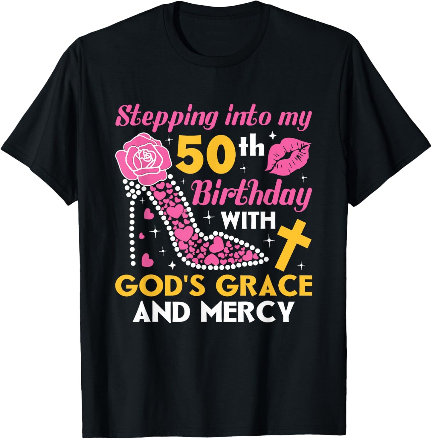 Stepping into my 50th birthday with gods grace and mercy T-Shirt - T-Shirt | Black