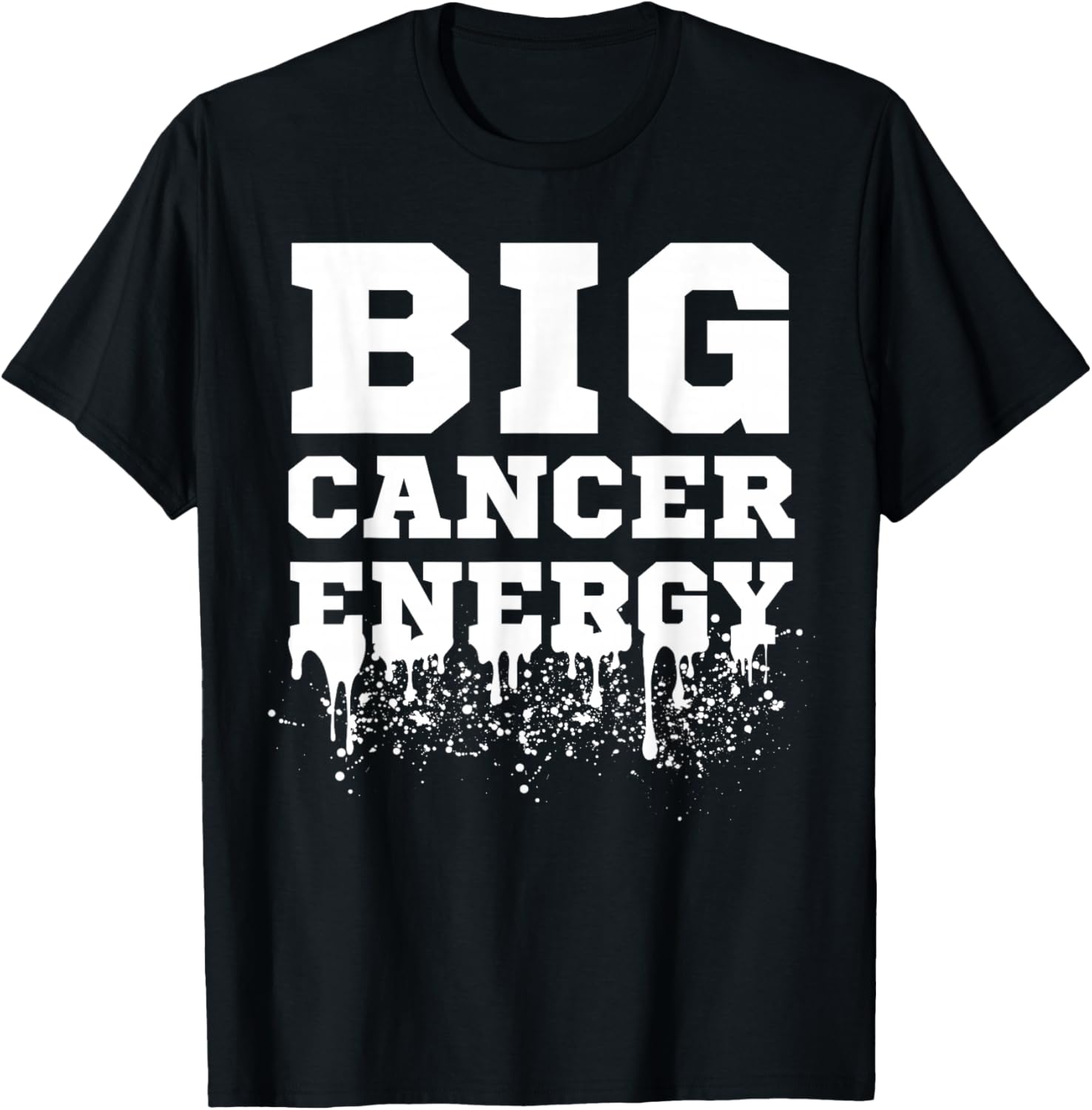 Big Cancer Energy Cancer Zodiac Sign June July Birthday Drip T-Shirt - T-Shirt | Black