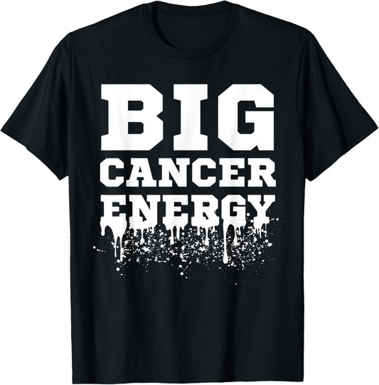 Big Cancer Energy Cancer Zodiac Sign June July Birthday Drip T-Shirt - T-Shirt | Black