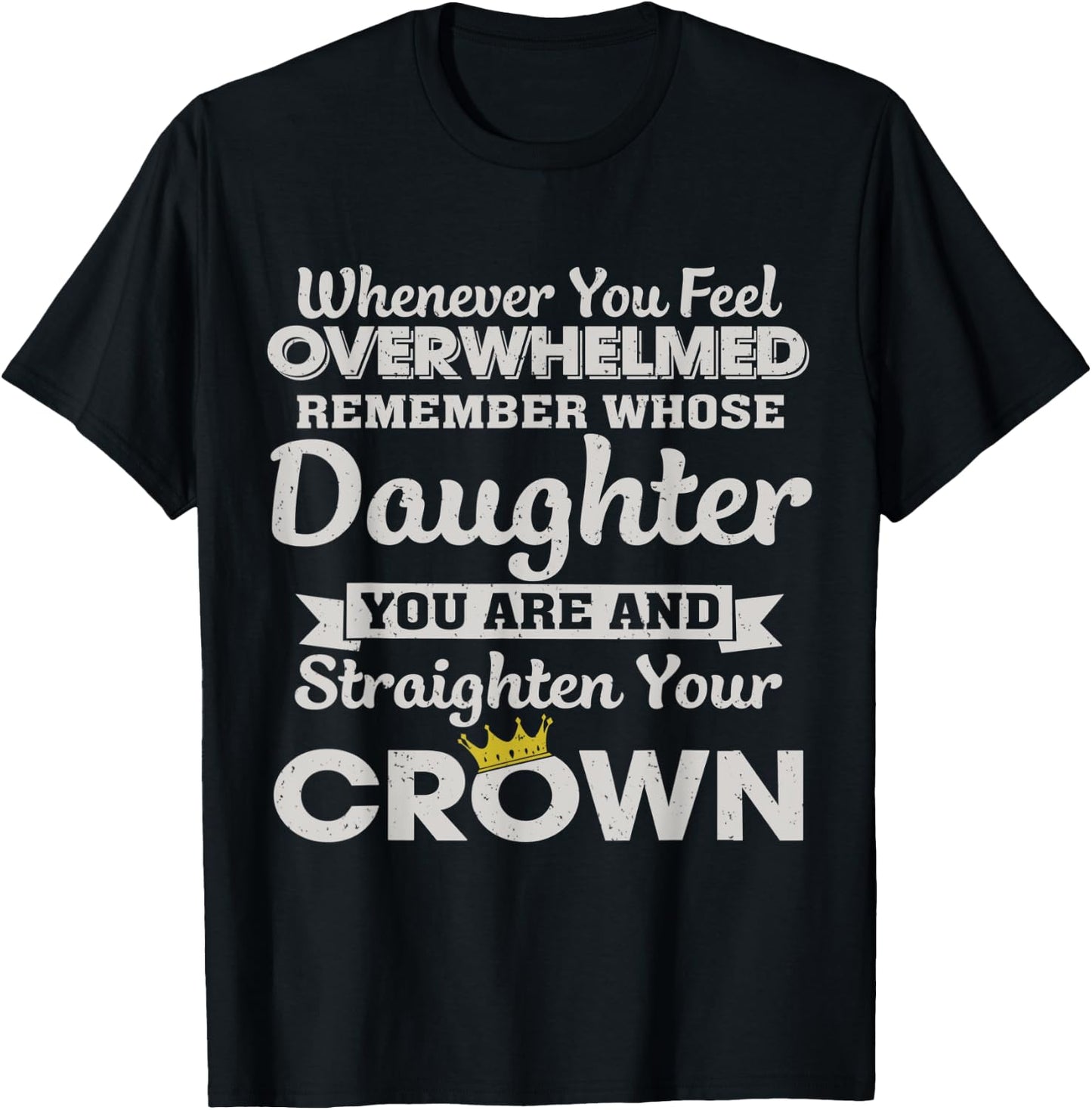 Whenever You Feel Overwhelmed Remember You Are My Daughter T-Shirt - T-Shirt | Black