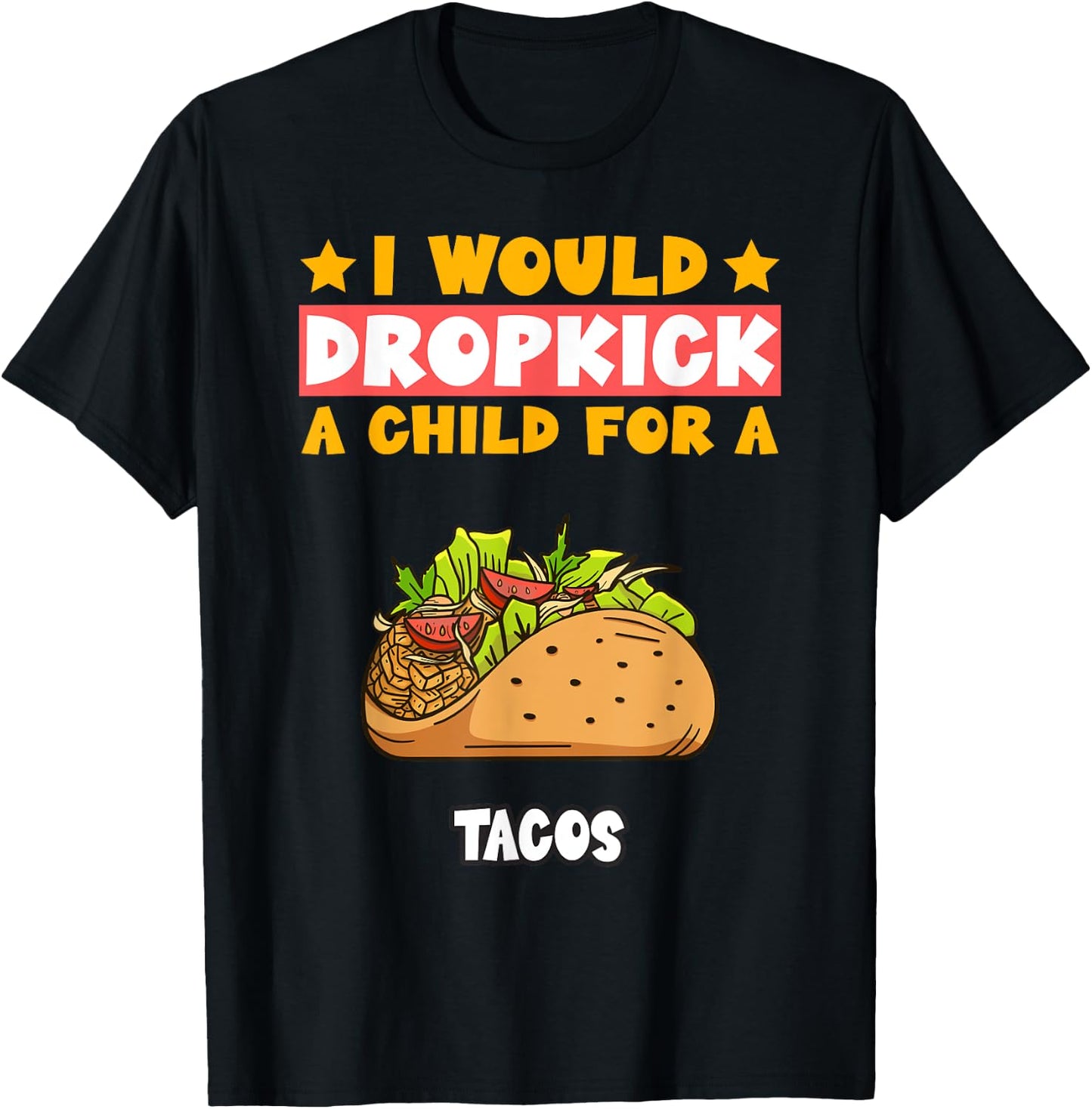 I Will Dropkick A Child For A Tacos Food T-Shirt - T-Shirt | Black