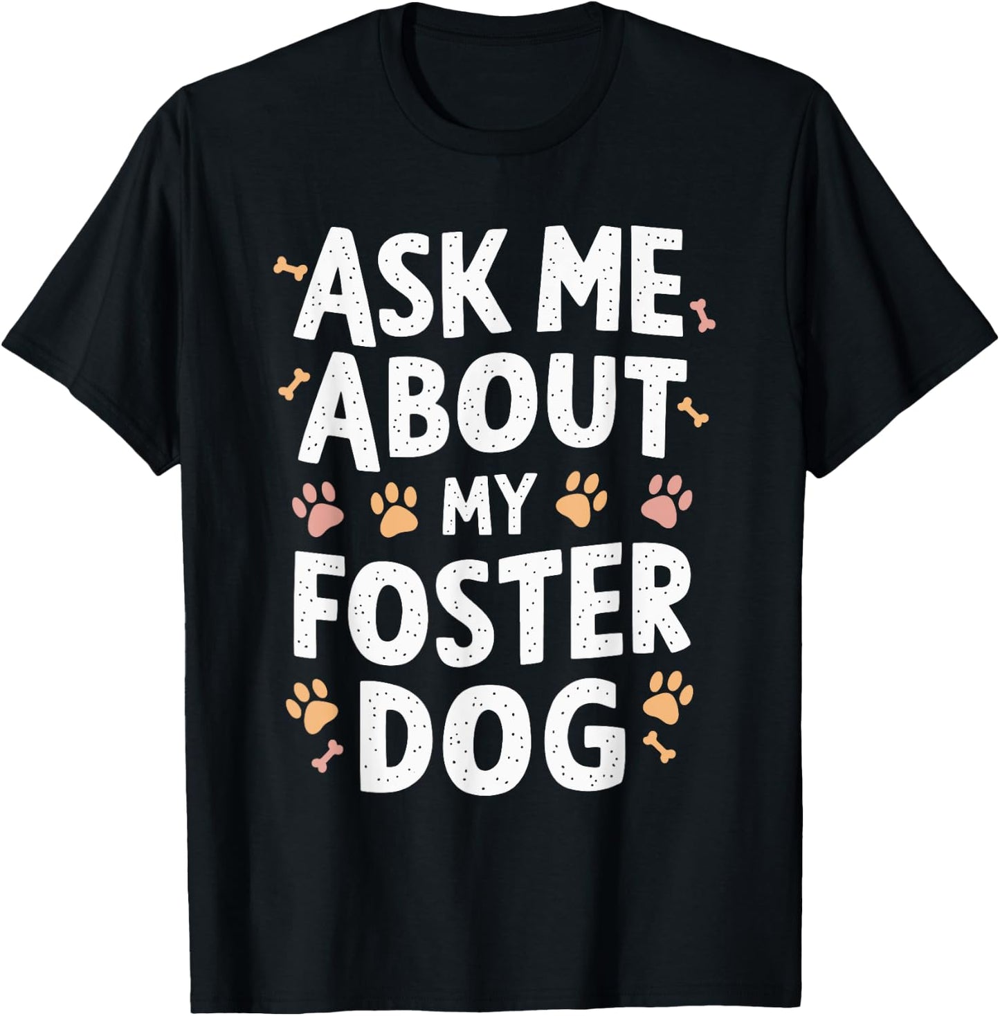 Ask Me About My Foster Dog T-Shirt - T-Shirt | Black