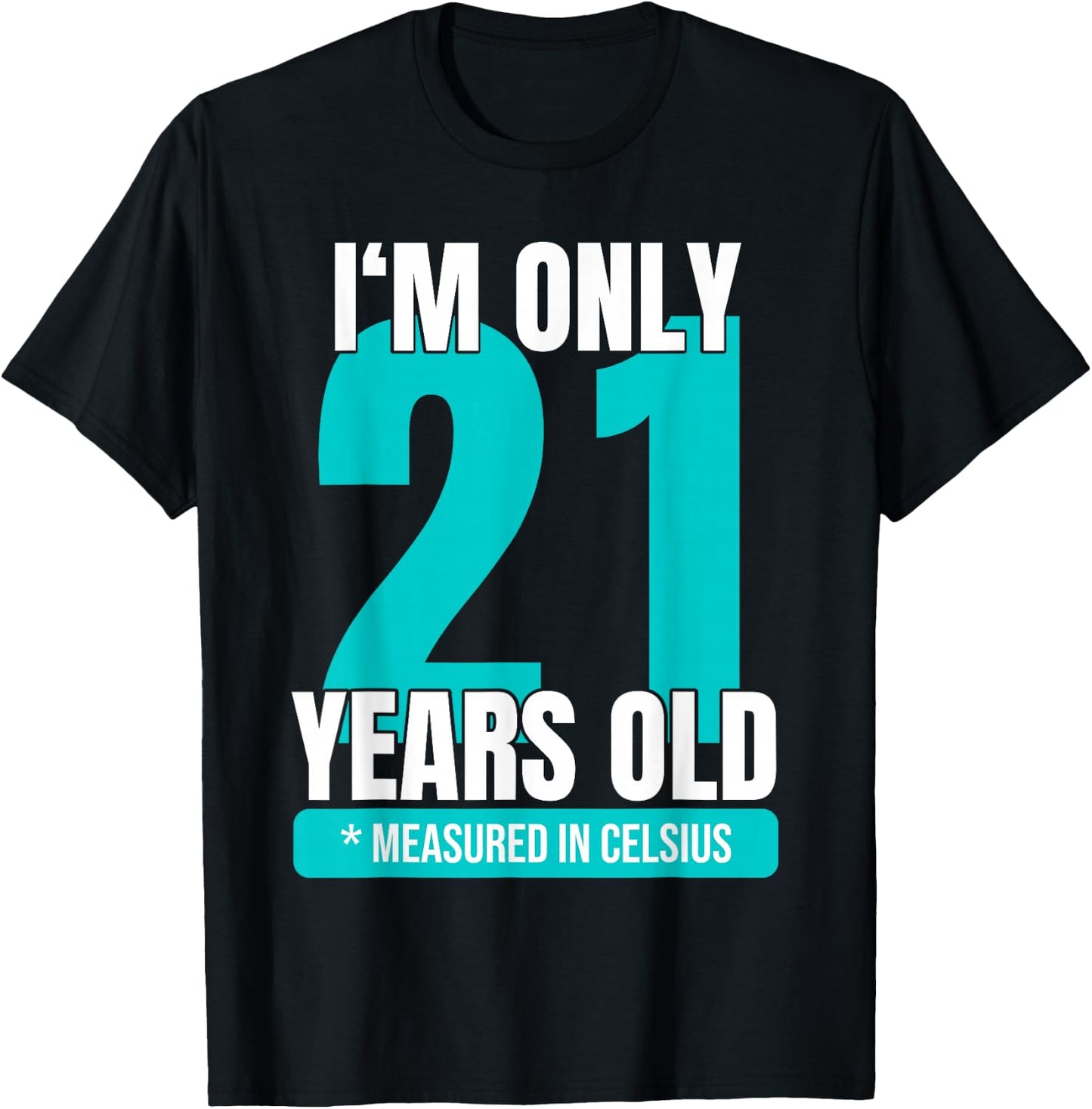 I'm only 21 years old measured in Celsius 70th birthday T-Shirt - T-Shirt | Black