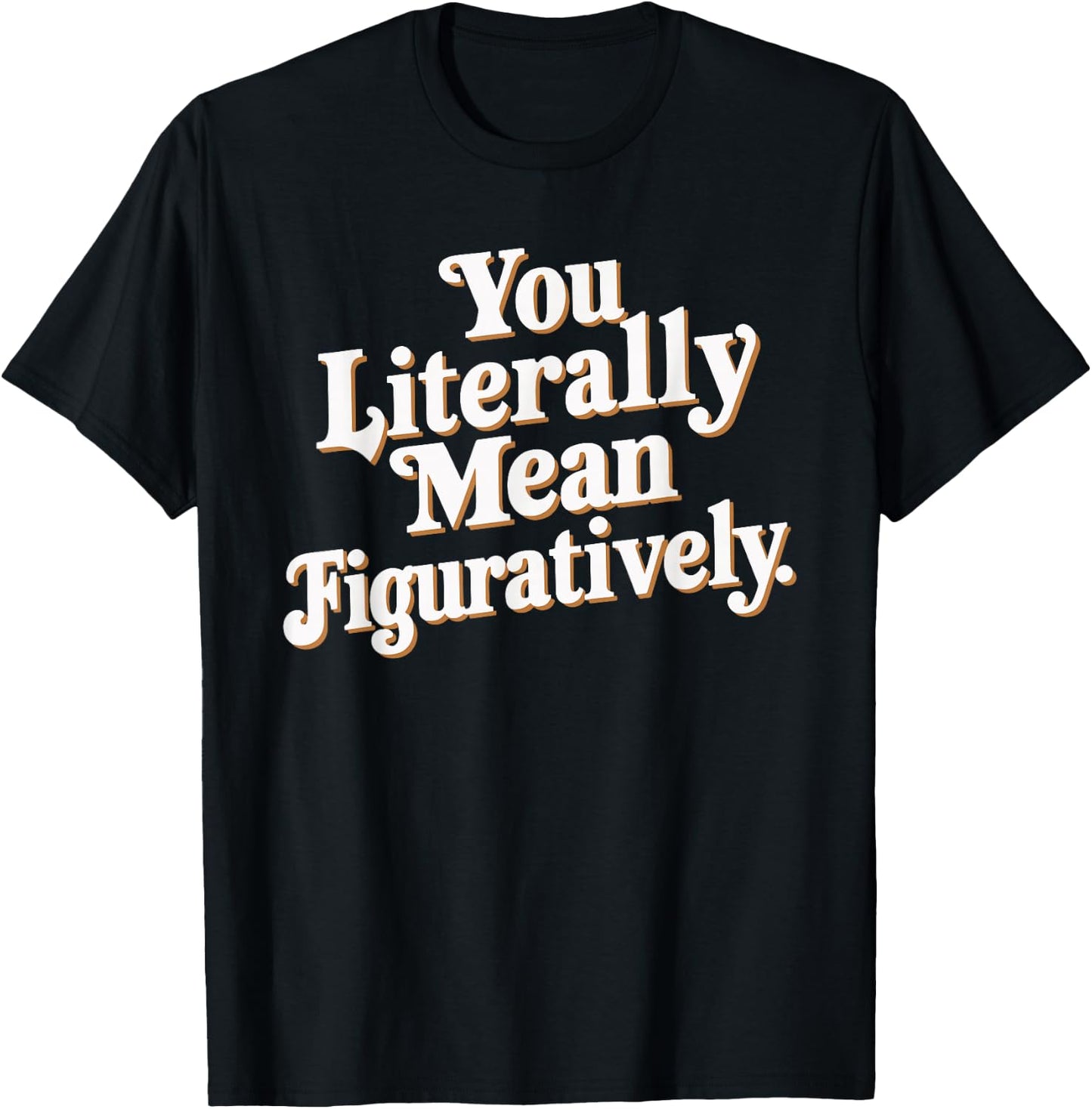 English Teacher Grammar Police Language Nerd You Literally Mean Figuratively - Adult - Black - Small - Short Sleeve T-Shirt - T-Shirt | Black
