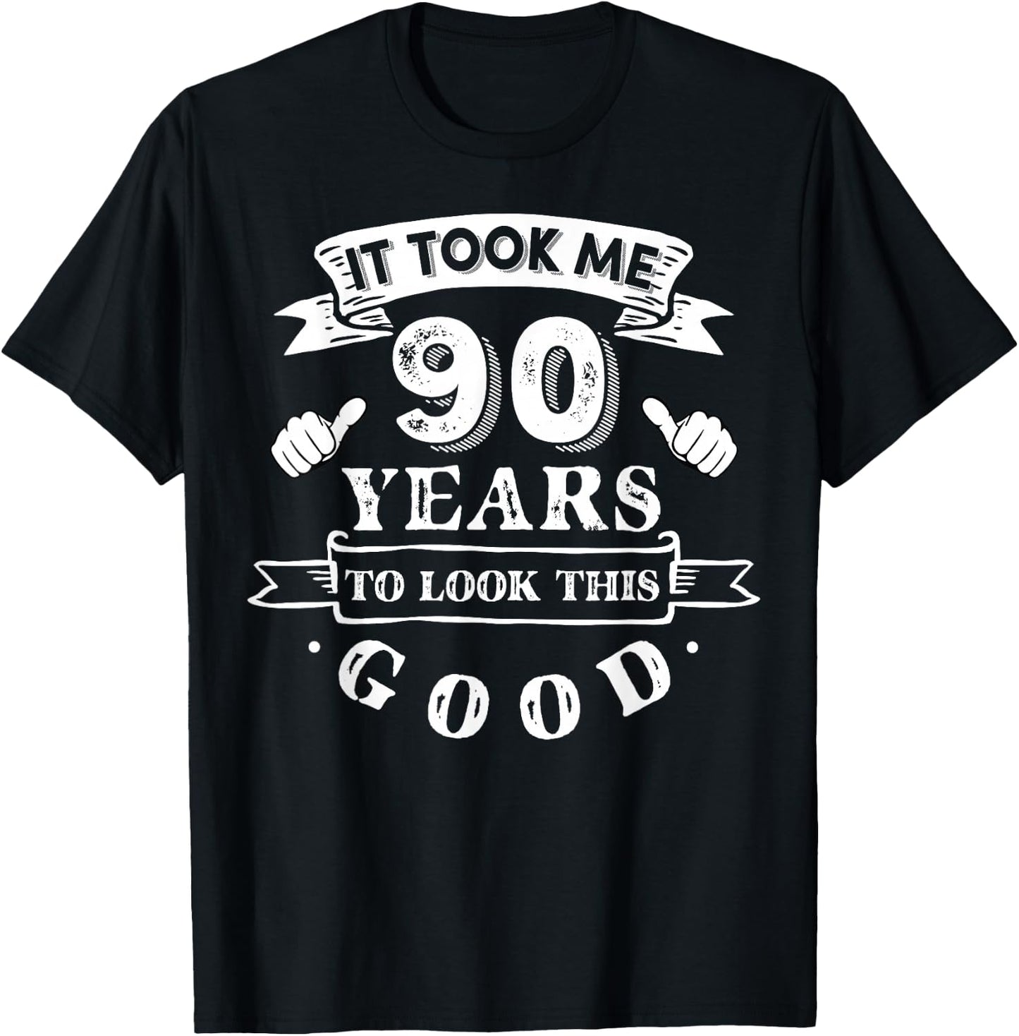 It Took Me 90 Years to Look This Good 90th Birthday T-Shirt - T-Shirt | Black