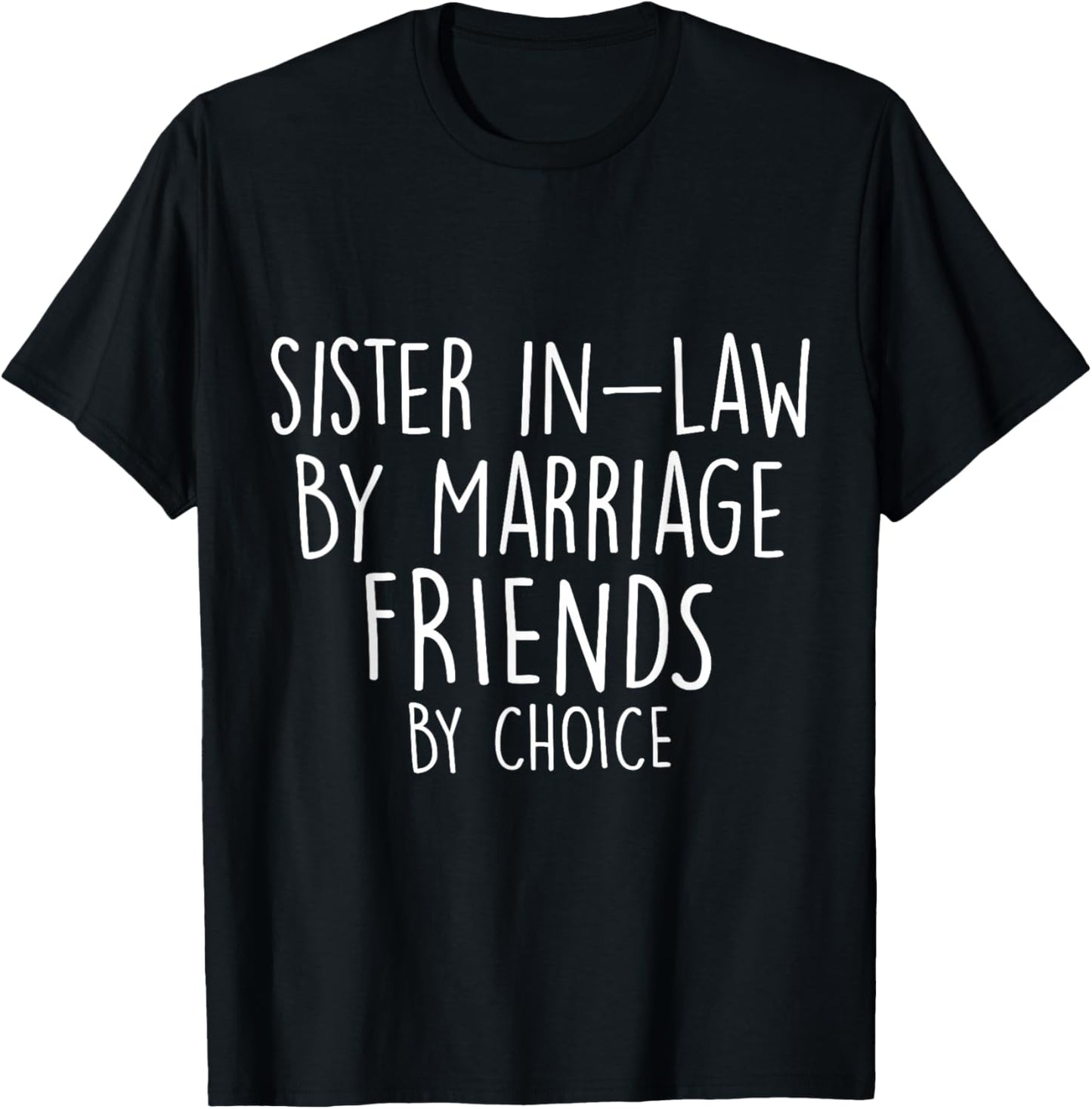 Funny Sister-In-Law By Marriage Friends Choice Gifts T-Shirt - T-Shirt | Black