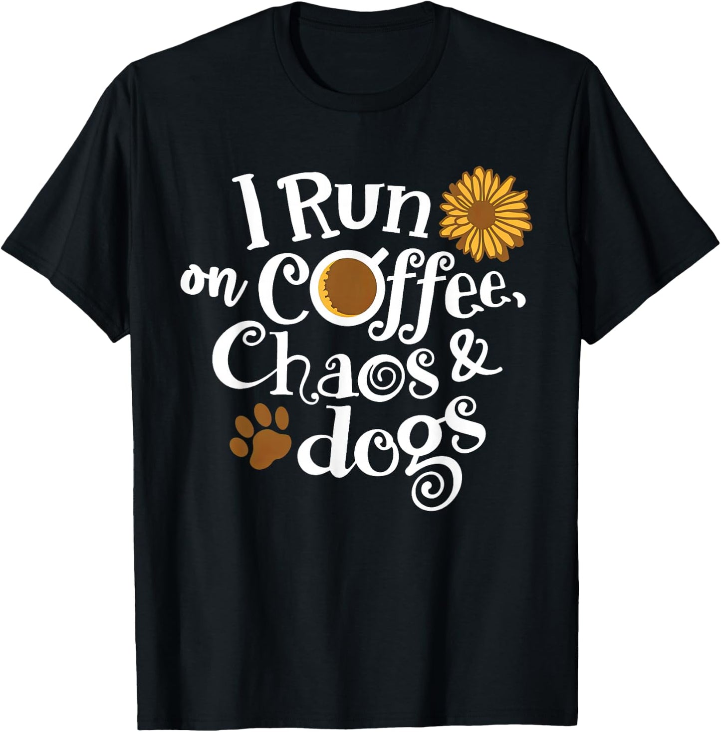 I Run On Coffee Chaos And Dogs T-Shirt - T-Shirt | Black