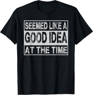 Seemed Like A Good Idea At The Time Funny Runnning Accident T-Shirt - T-Shirt | Black