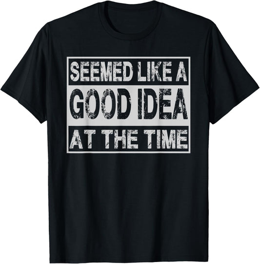 Seemed Like A Good Idea At The Time Funny Runnning Accident T-Shirt - T-Shirt | Black